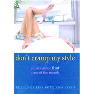 Don't Cramp My Style : Stories about "That" Time of the Month