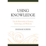 Using Knowledge On the Rationality of Science, Technology, and Medicine