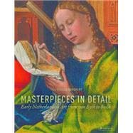 Masterpieces in Detail Early Netherlandish Art from van Eyck to Bosch