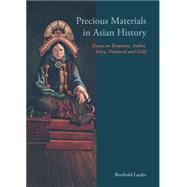 Precious Materials in Asian History Essays on Turquoise, Amber, Ivory, Diamond and Gold