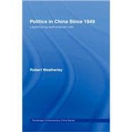 Politics in China since 1949: Legitimizing Authoritarian Rule