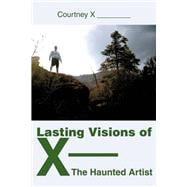 Lasting Visions of X--The Haunted Artist