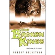 The Broken Kings Book Three of The Merlin Codex