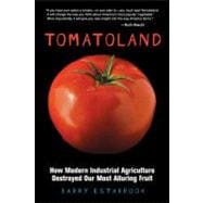 Tomatoland How Modern Industrial Agriculture Destroyed Our Most Alluring Fruit