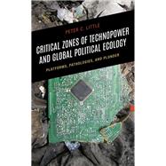 Critical Zones of Technopower and Global Political Ecology Platforms, Pathologies, and Plunder