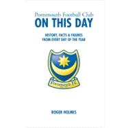 Portsmouth Football Club on This Day : History, Facts and Figures from Every Day of the Year