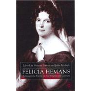 Felicia Hemans Reimagining Poetry in the Nineteenth Century