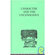 Character and the Unconscious: A Critical Exposition of the Psychology of Freud and Jung