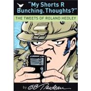 My Shorts R Bunching. Thoughts? The Tweets of Roland Hedley