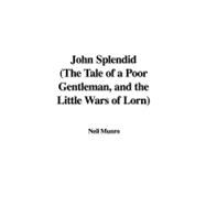 John Splendid: The Tale of a Poor Gentleman, and the Little Wars of Lorn