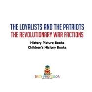 The Loyalists and the Patriots : The Revolutionary War Factions - History Picture Books | Children's History Books