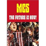 Future Is Now! : An Illustrated History of the MC5