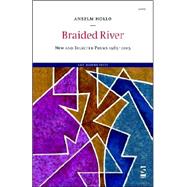 Braided River : New and Selected Poems 1965--2005