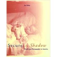 Secure the Shadow : Death and Photography in America