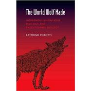 The World Wolf Made: Indigenous Knowledge, Ecology, and Evolutionary Biology