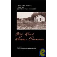 Old Rail Fence Corners : Frontier Tales Told by Minnesota Pioneers