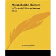 Melancholike Humors : In Verses of Diverse Natures (1815)