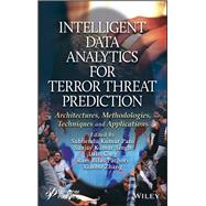 Intelligent Data Analytics for Terror Threat Prediction Architectures, Methodologies, Techniques, and Applications