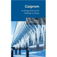 Gazprom An Energy Giant and its Challenges in Europe