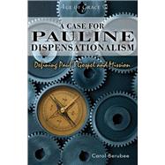 A Case for Pauline Dispensationalism Defining Paul's Gospel and Mission