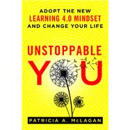 Unstoppable You Adopt the New Learning 4.0 Mindset and Change Your Life