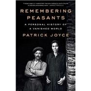 Remembering Peasants A Personal History of a Vanished World