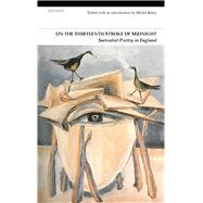 On the Thirteenth Stroke of Midnight Surrealist Poetry in England