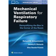 Mechanical Ventilation for Respiratory Failure Demystifying the Box in the Corner of the Room: Print + eBook with Multimedia