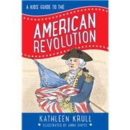 A Kids' Guide to the American Revolution