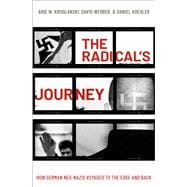 The Radical's Journey How German Neo-Nazis Voyaged to the Edge and Back