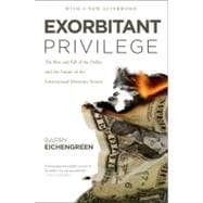 Exorbitant Privilege The Rise and Fall of the Dollar and the Future of the International Monetary System