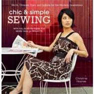 Chic and Simple Sewing : Skirts, Dresses, Tops, and Jackets for the Modern Seamstress