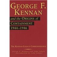 George F. Kennan and the Origins of Containment, 1944-1946