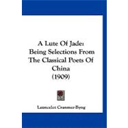 Lute of Jade : Being Selections from the Classical Poets of China (1909)