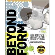 Beyond Form: Architecture And Art In The Space Of Media