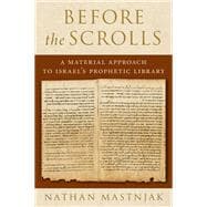 Before the Scrolls A Material Approach to Israel's Prophetic Library