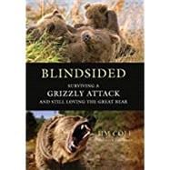 Blindsided Surviving a Grizzly Attack and Still Loving the Great Bear