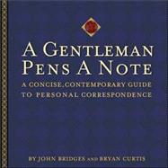 Gentleman Pens a Note : A Concise, Contemporary Guide to Personal Correspondence
