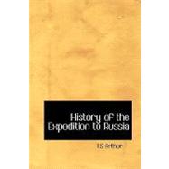 History of the Expedition to Russia : Undertaken by the Emperor Napoleon in the Year 1812