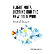 Flight MH17, Ukraine and the new Cold War Prism of disaster