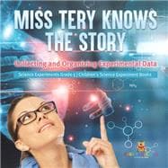 Miss Tery Knows the Story : Collecting and Organizing Experimental Data | Science Experiments Grade 5 | Children's Science Experiment Books book cover, ISBN 9781541981096
