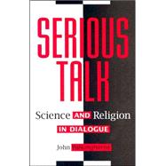 Serious Talk Science and Religion in Dialogue