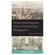 Division and Imagined Unity in the American Renaissance The Seamless Whole