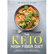 The Keto High Fiber Diet More than 60 High-fiber Recipes for the Essential Low-carb, High-fat Diet: A Cookbook