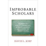 Improbable Scholars The Rebirth of a Great American School System and a Strategy for America's Schools