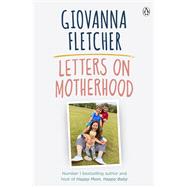 Letters on Motherhood The heartwarming and inspiring collection of letters perfect for Mother’s Day