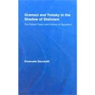Gramsci and Trotsky in the shadow of Stalinism: The Political Theory and Practice of Opposition