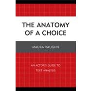 The Anatomy of a Choice An Actor's Guide to Text Analysis