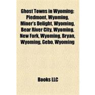 Ghost Towns in Wyoming : Piedmont, Wyoming, Miner's Delight, Wyoming, Bear River City, Wyoming, New Fork, Wyoming, Bryan, Wyoming, Gebo, Wyoming