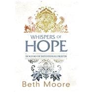 Whispers of Hope 10 Weeks of Devotional Prayer,9781433681097